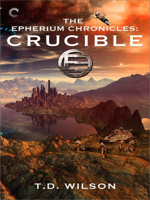Title details for The Epherium Chronicles: Crucible by T.D. Wilson - Available